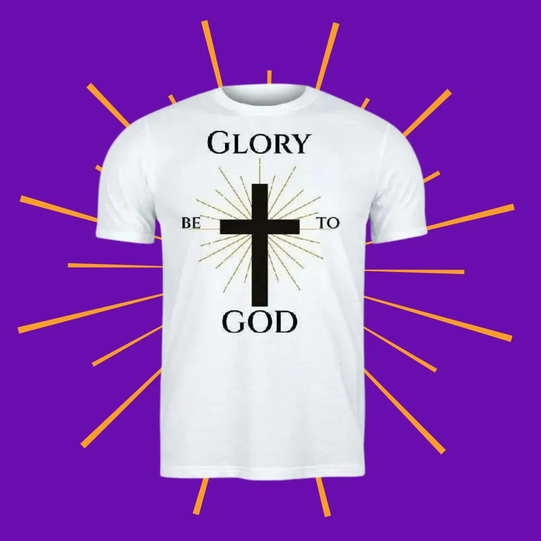 Glory Be To GOD T-Shirt